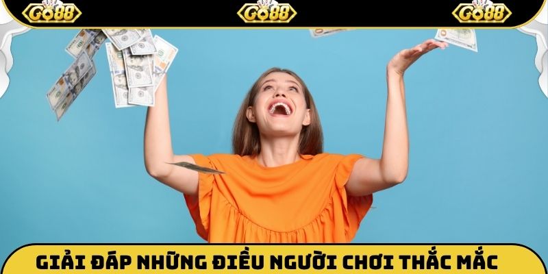 Giải đáp những điều người chơi thắc mắc